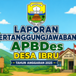 LAPORAN PERTANGGUNGJAWABAN APBDes DESA IBRU TAHUN ANGGARAN 2025